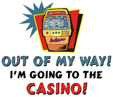 Out Of My Way! I'm Going To The Casino! T-Shirts & Gifts