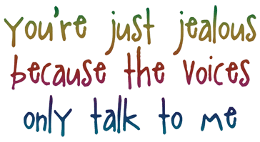 You're just jealous because the voices only talk to me! T-Shirts & Gifts